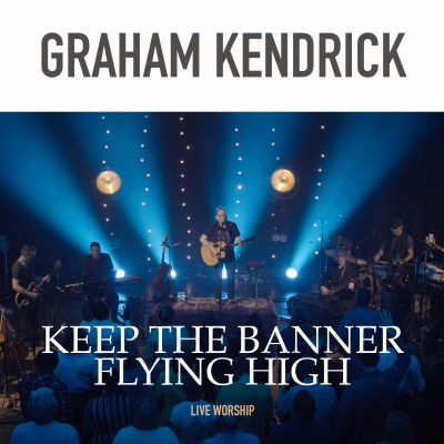 Kendrick, Graham - Keep The Banner Flying High